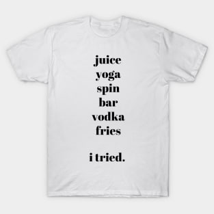 Juice Yoga Spin Vodka Fries - I tried T-Shirt